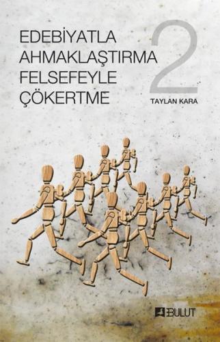 Edebiyatla Ahmaklaştırma Felsefeyle Çökertme 2.Cilt