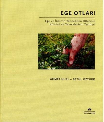 Ege Otları - Ege ve İzmir'in Yenilebilen Otlarının Kültürü ve Yemeklerinin Tarifleri - Bez Cilt (Ciltli)
