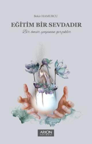 Eğitim Bir Sevdadır - Bir Ömür Yaşanan Gerçekler | Kitap Ambarı