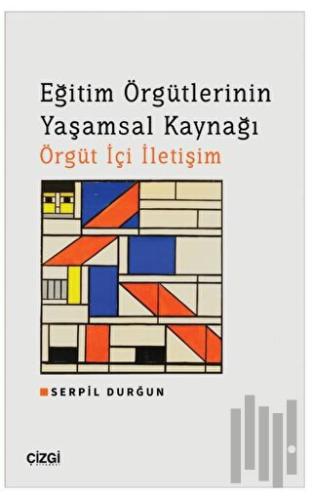 Eğitim Örgütlerinin Yaşamsal Kaynağı Örgüt İçi İletişim