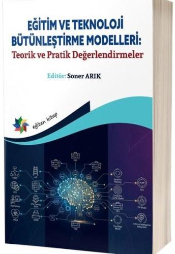 Eğitim ve Teknoloji Bütünleştirme Modelleri: Teorik ve Pratik Değerlen