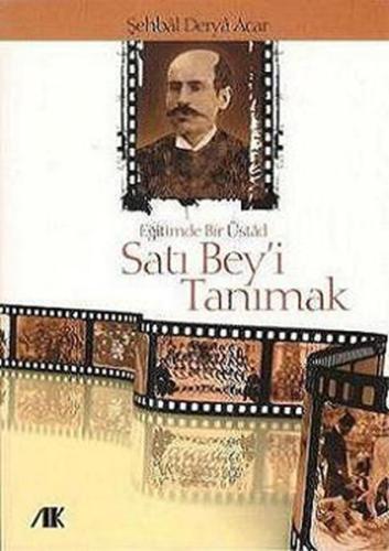 Eğitimde Bir Üstad Satı Bey'i Tanımak