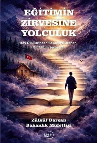 Eğitimin Zirvesine Yolculuk - Köy Okullarından Bakanlığa Uzanan Bir Eğitim Serüveni
