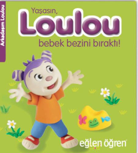 Eğlen Öğren Yaşasın Loulou Bebek Bezini Bıraktı