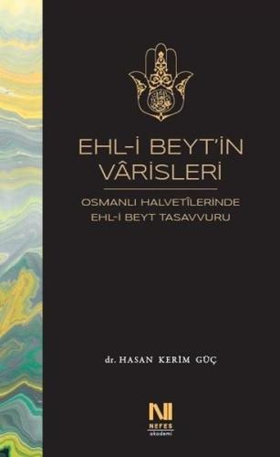 Ehl-i Beyt'in Varisleri: Osmanlı Halvetilerinde Ehl-i Beyt Tasavvuru |