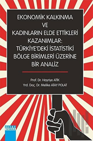 Ekonomik Kalkınma ve Kadınların Elde Ettikleri Kazanımlar : Türkiye'deki İstatistiki Bölge Birimleri Üzerine Bir Analiz