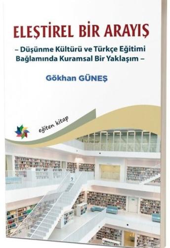 Eleştirel Bir Arayış - Düşünme Kültürü ve Türkçe Eğitimi Bağlamında Kuramsal Bir Yaklaşım
