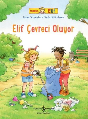 Elif Çevreci Oluyor - Arkadaşım Elif | Kitap Ambarı