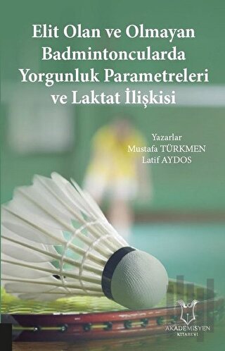 Elit Olan ve Olmayan Badmintoncularda Yorgunluk Parametreleri ve Laktat İlişkisi