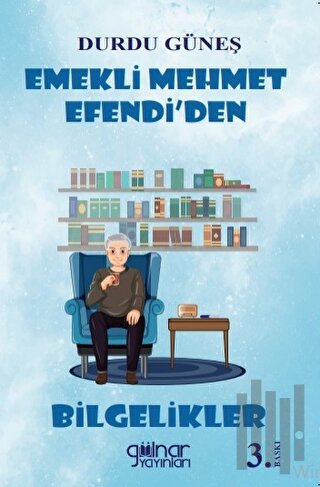 Emekli Mehmet Efendi’den Bilgelikler