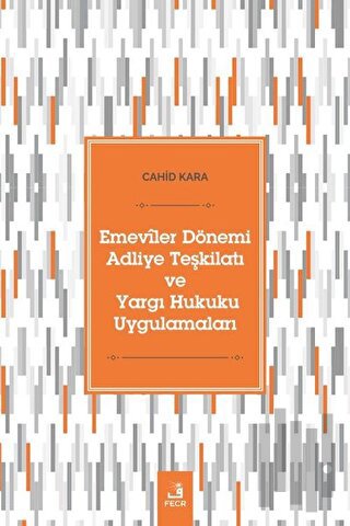 Emeviler Dönemi Adliye Teşkilatı Ve Yargı Hukuku Uygulamaları