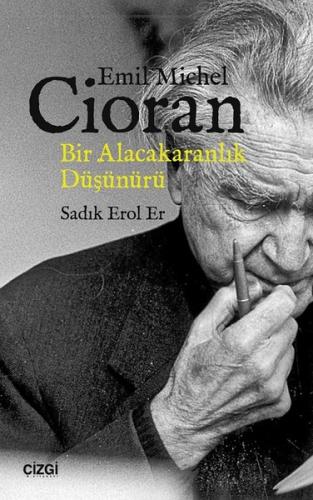 Emil Michel Cioran Bir Alacakaranlık Düşünürü