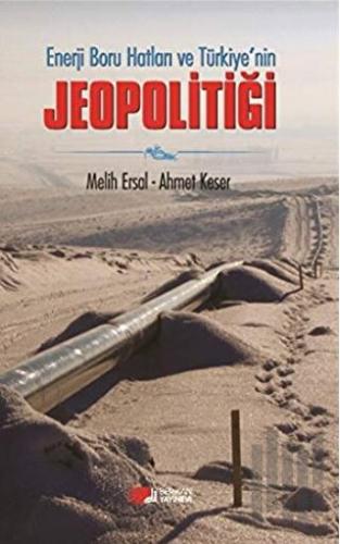 Enerji Boru Hatları ve Türkiye’nin Jeopolitiği