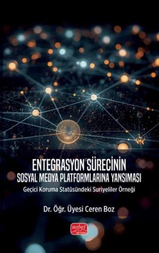 Entegrasyon Sürecinin Sosyal Medya Platformlarına Yansıması - Geçici Koruma Statüsündeki Suriyeliler