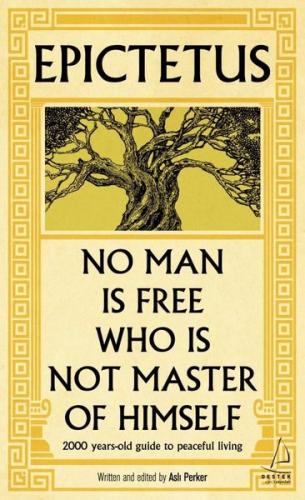 Epictetus - No Man is Free Who is Not Master of Himself