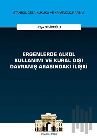 Ergenlerde Alkol Kullanımı ve Kural Dışı Davranış Arasındaki İlişki