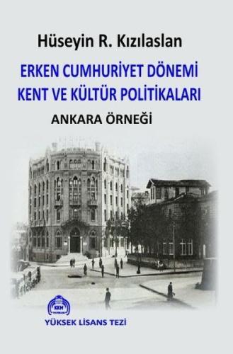 Erken Cumhuriyet Dönemi Kent ve Kültür Politikaları - Ankara Örneği