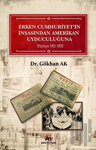 Erken Cumhuriyet'in İnşasından Amerikan Uyduculuğuna (Türkiye 1923 - 1950)