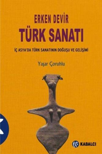 Erken Devir Türk Sanatı | Kitap Ambarı