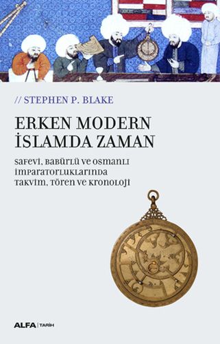 Erken Modern İslamda Zaman - Safevi,Babürlü Ve Osmanlı İmparatorluklarında Takvim,Tören Ve Kronoloji