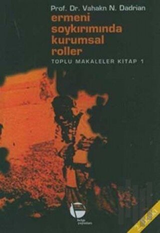 Ermeni Soykırımında Kurumsal Roller Toplu Makaleler Kitap 1