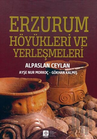 Erzurum Höyükleri ve Yerleşmeleri (Ciltli)
