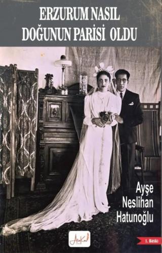 Erzurum Nasıl Doğunun Parisi Oldu