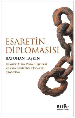 Esaretin Diplomasisi: Memlük-Altın Orda İlişkileri ve Karadeniz Köle Ticareti (1260 - 1354)