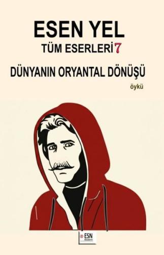 Esen Yel Tüm Eserleri 7 - Dünyanın Oryantal Dönüşü