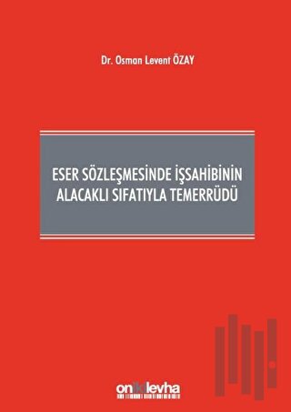 Eser Sözleşmesinde İşsahibinin Alacaklı Sıfatıyla Temerrüdü (Ciltli)