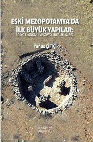 Eski Mezopotamya'da İlk Büyük Yapılar: Sosyo - Ekonomik ve Sosyo - Kültürel Süreç