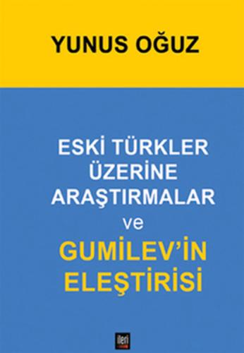 Eski Türkler Üzerine Araştırmalar ve Gumilevi'in Eleştirisi