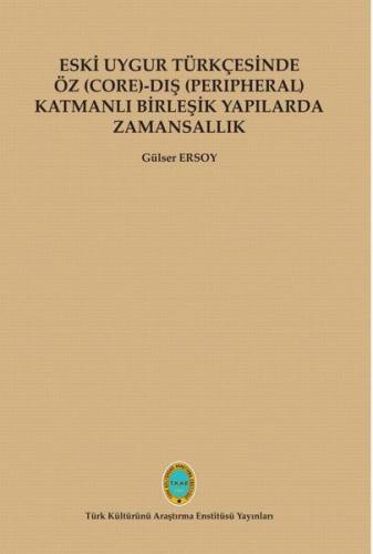 Eski Uygur Türkçesinde Öz - Dış Katmanlı Birleşik Yapılarda Zamansallık
