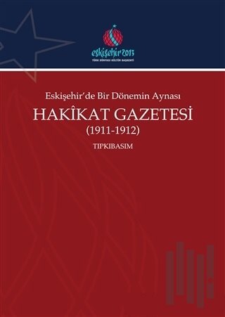 Eskişehir'de Bir Dönemin Aynası Hakikat Gazetesi (1911-1912) Tıpkıbasım
