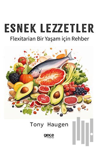 Esnek Lezzetler - Flexitarian Bir Yaşam İçin Rehber