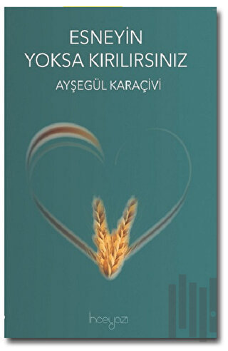 Esneyin Yoksa Kırılırsınız