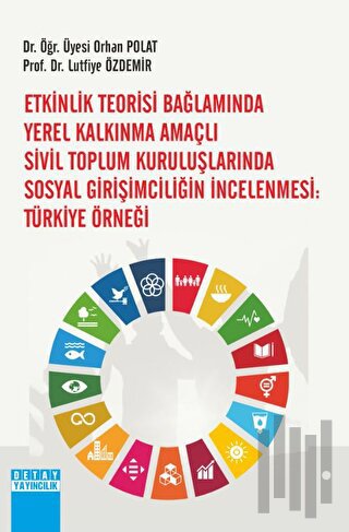 Etkinlik Teorisi Bağlamında Yerel Kalkınma Amaçlı Sivil Toplum Kuruluşlarında Sosyal Girişimciliğin İncelenmesi: Türkiye Örneği