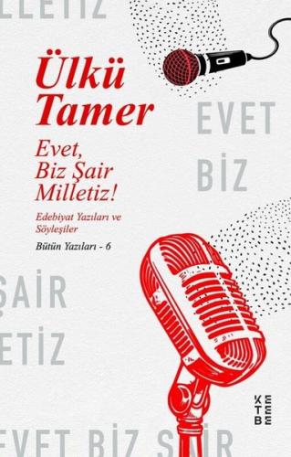 Evet Biz Şair Milletiz! Edebiyat Yazıları ve Söyleşiler-Bütün Yazıları