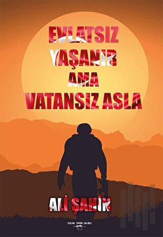 Evlatsız Yaşanır Ama Vatansız Asla