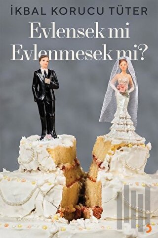 Evlensek mi? Evlenmesek mi?