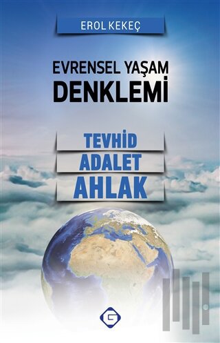 Evrensel Yaşam Denklemi: Tevhid - Adalet - Ahlak