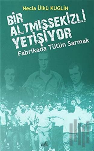 Fabrikada Tütün Sarmak - Bir Altmışsekizli Yetişiyor