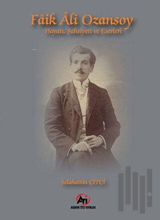 Faik Ali Ozansoy Hayatı, Şahsiyeti ve Eserleri