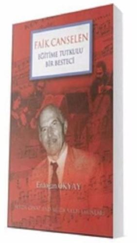 Faik Canselen - Eğitime Tutkulu Bir Besteci | Kitap Ambarı