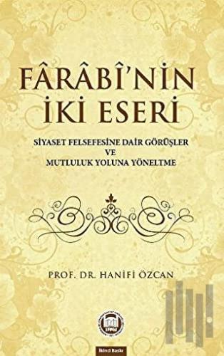 Farabinin İki Eseri (Siyaset Felsefesine Dair Görüşler ve Mutluluk Yoluna Yöneltme)