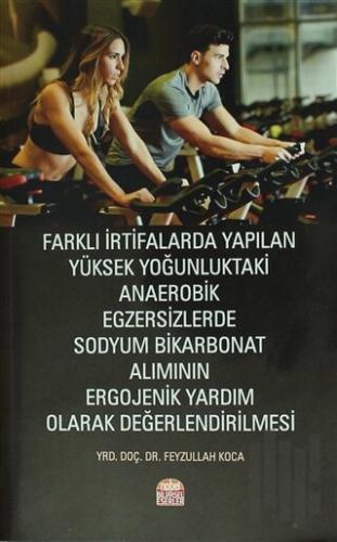 Farklı İrtifalarda Yapılan Yüksek Yoğunluktaki Anaerobik Egzersizlerde Sodyum Bikarbonat Alımının Ergojenik Yardım Olarak Değerlendirilmesi