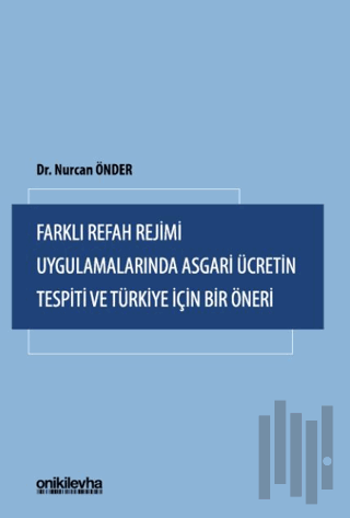 Farklı Refah Rejimi Uygulamalarında Asgari Ücretin Tespiti ve Türkiye İçin Bir Öneri
