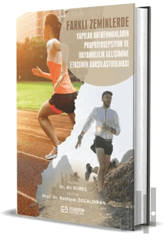 Farklı Zeminlerde Yapılan Antrenmanların Propriyosepsiyon ve Dayanıklılık Gelişimine Etkisinin Karşılaştırılması (Ciltli)