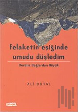 Felaketin Eşiğinde Umudu Düşledim
