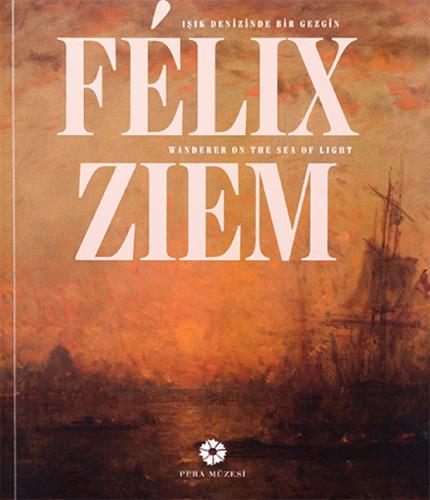 Felix Ziem - Işık Denizinde Bir Gezgin (Ciltli)